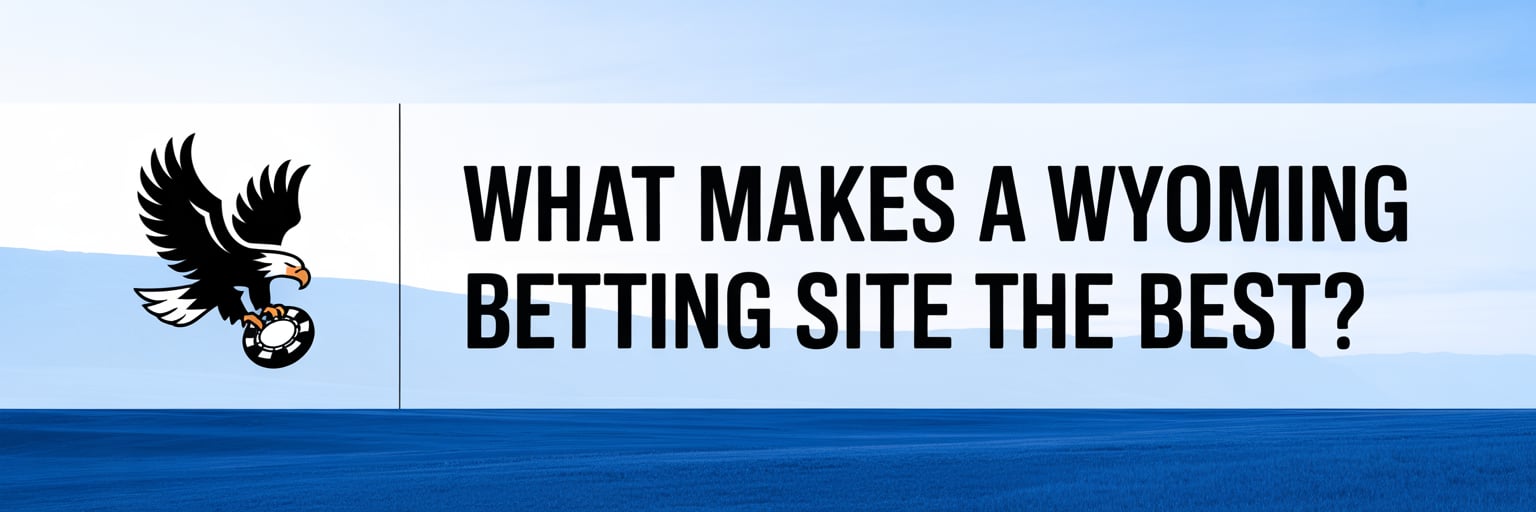 What Makes a Wyoming Betting Site the Best?